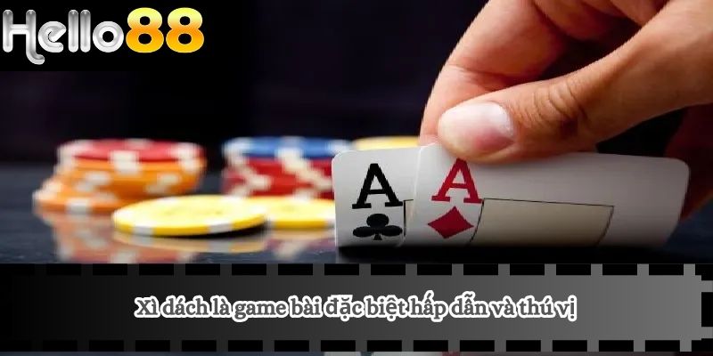 Cách Chơi Xì Dách 2 Xì dách là game bài đặc biệt hấp dẫn và thú vị